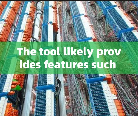 The tool likely provides features such as: